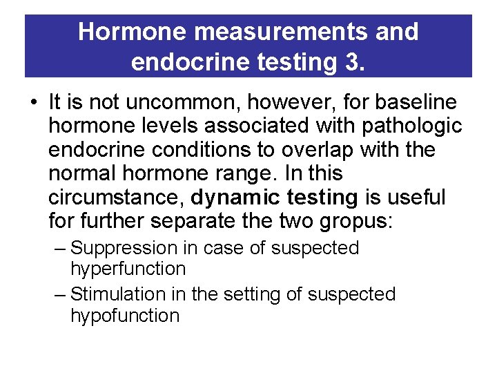 Hormone measurements and endocrine testing 3. • It is not uncommon, however, for baseline