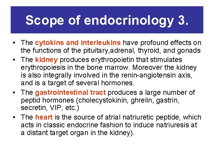 Scope of endocrinology 3. • The cytokins and interleukins have profound effects on the