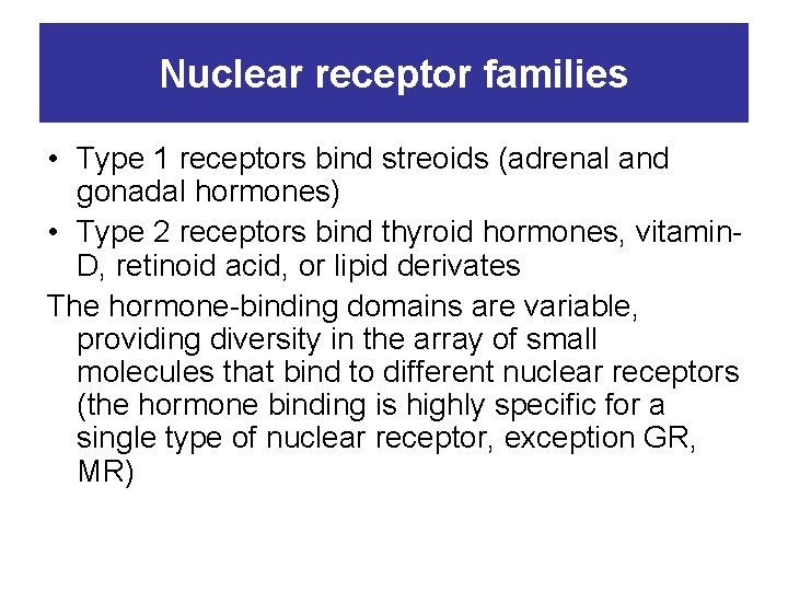 Nuclear receptor families • Type 1 receptors bind streoids (adrenal and gonadal hormones) •
