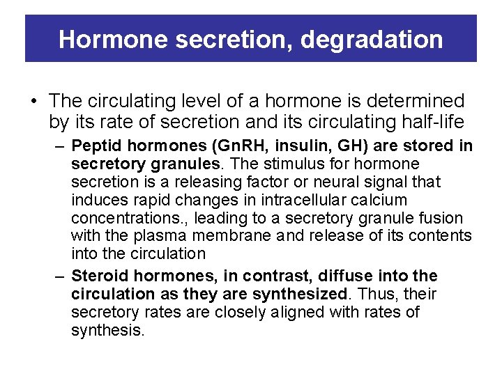 Hormone secretion, degradation • The circulating level of a hormone is determined by its