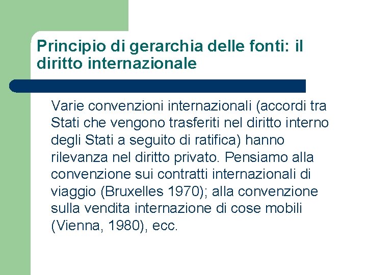 Principio di gerarchia delle fonti: il diritto internazionale Varie convenzioni internazionali (accordi tra Stati