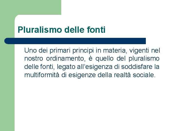 Pluralismo delle fonti Uno dei primari principi in materia, vigenti nel nostro ordinamento, è