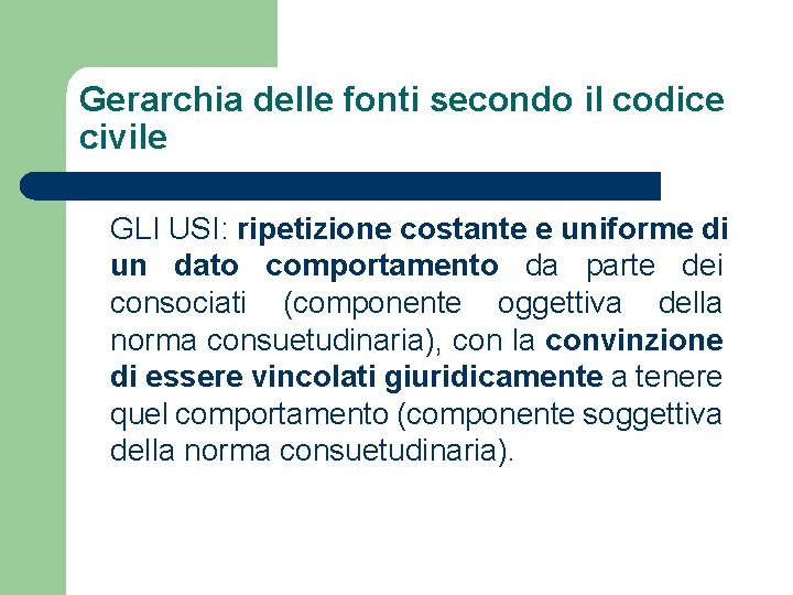 Gerarchia delle fonti secondo il codice civile GLI USI: ripetizione costante e uniforme di