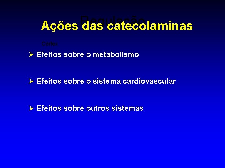 Regulação Ações das catecolaminas Córtex Ø Efeitos sobre o metabolismo Ø Efeitos sobre o