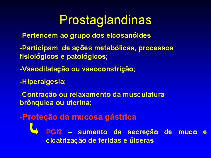 Prostaglandinas -Pertencem ao grupo dos eicosanóides -Participam de ações metabólicas, processos fisiológicos e patológicos;