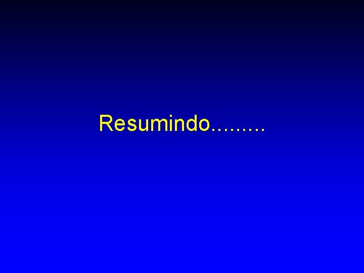 Resumindo. . Resumindo. .