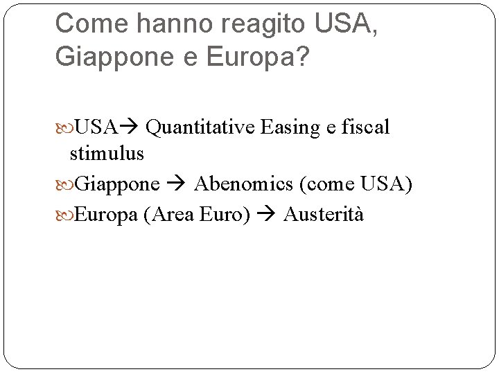 Come hanno reagito USA, Giappone e Europa? USA Quantitative Easing e fiscal stimulus Giappone