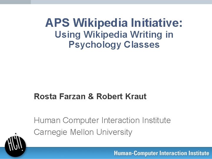 APS Wikipedia Initiative: Using Wikipedia Writing in Psychology Classes Rosta Farzan & Robert Kraut