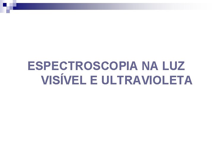 ESPECTROSCOPIA NA LUZ VISÍVEL E ULTRAVIOLETA 