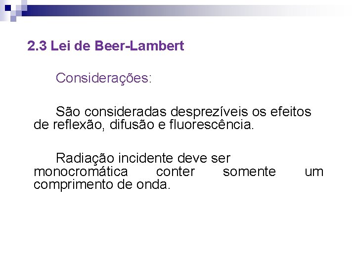 2. 3 Lei de Beer-Lambert Considerações: São consideradas desprezíveis os efeitos de reflexão, difusão