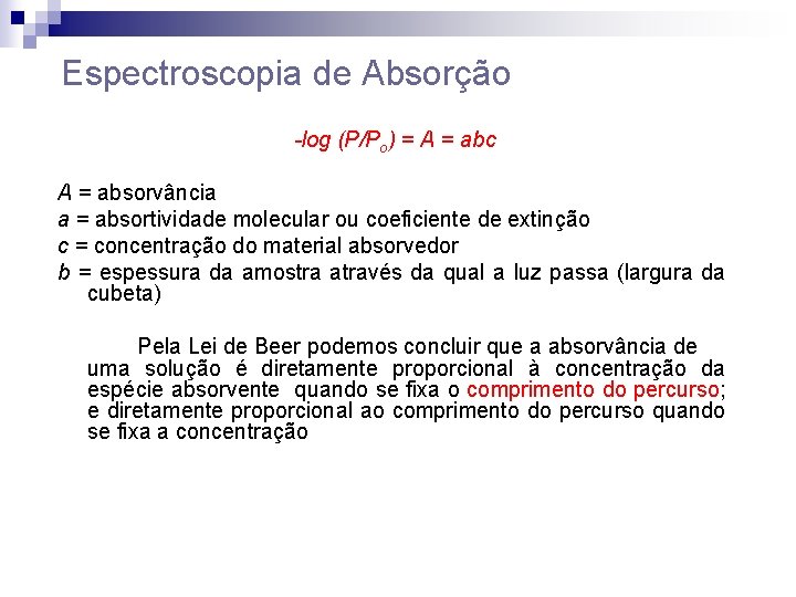 Espectroscopia de Absorção -log (P/Po) = A = abc A = absorvância a =