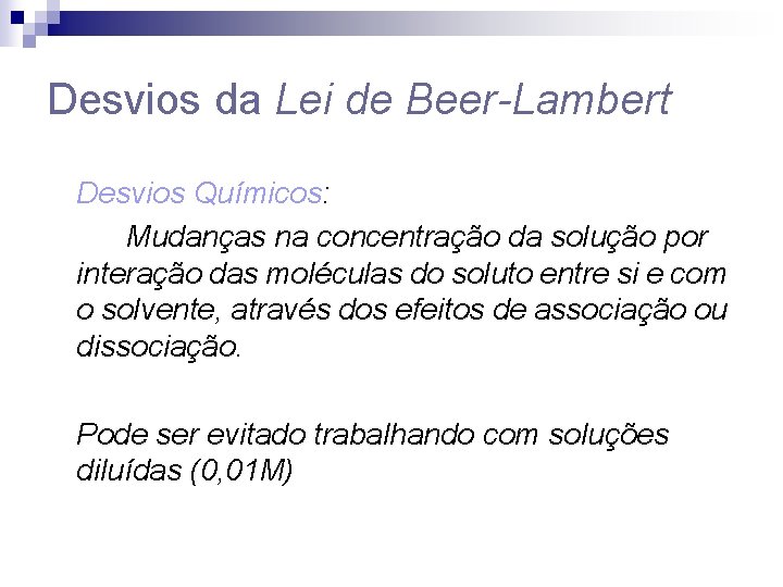 Desvios da Lei de Beer-Lambert Desvios Químicos: Mudanças na concentração da solução por interação