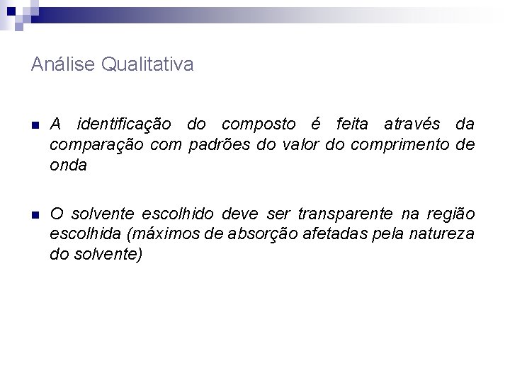 Análise Qualitativa n A identificação do composto é feita através da comparação com padrões