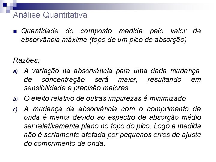 Análise Quantitativa n Quantidade do composto medida pelo valor de absorvância máxima (topo de