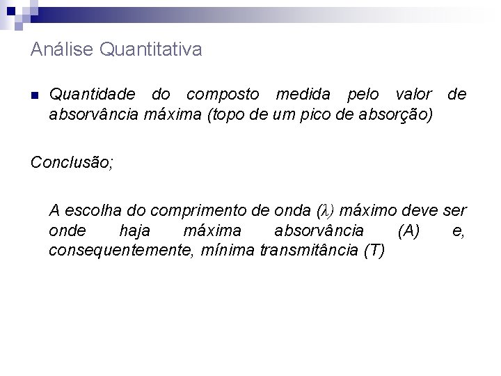 Análise Quantitativa n Quantidade do composto medida pelo valor de absorvância máxima (topo de