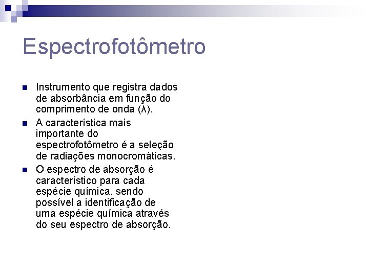 Espectrofotômetro n n n Instrumento que registra dados de absorbância em função do comprimento