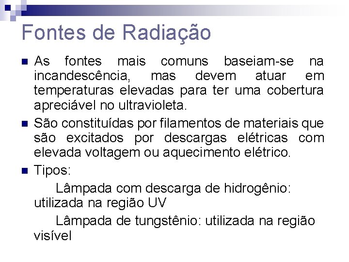 Fontes de Radiação n n n As fontes mais comuns baseiam-se na incandescência, mas