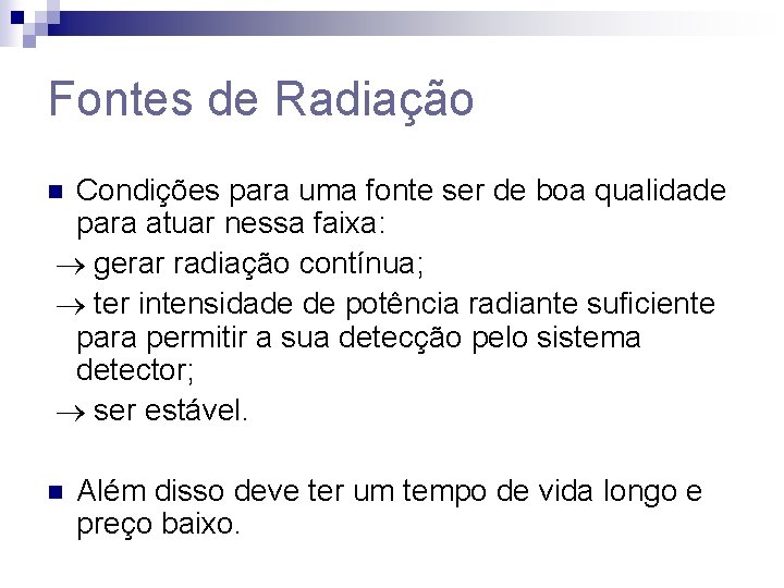 Fontes de Radiação Condições para uma fonte ser de boa qualidade para atuar nessa