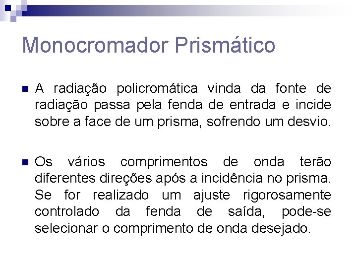 Monocromador Prismático n A radiação policromática vinda da fonte de radiação passa pela fenda