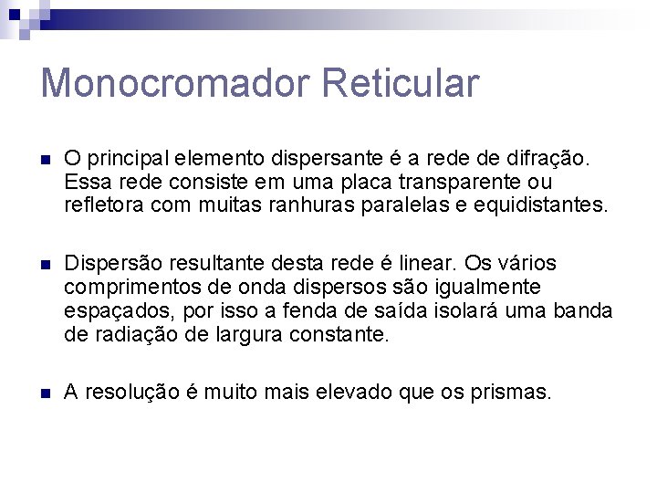 Monocromador Reticular n O principal elemento dispersante é a rede de difração. Essa rede