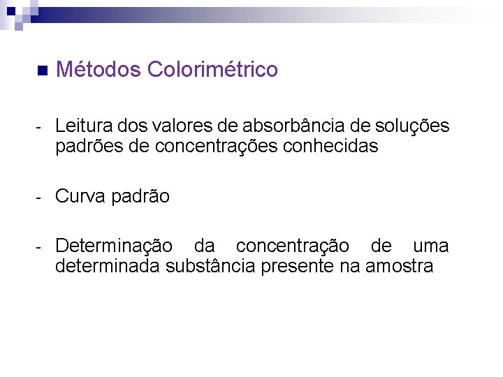 n Métodos Colorimétrico - Leitura dos valores de absorbância de soluções padrões de concentrações