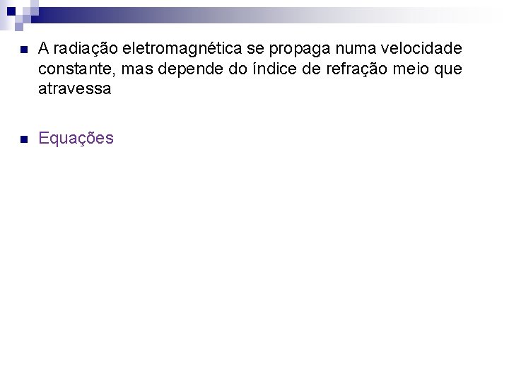 n A radiação eletromagnética se propaga numa velocidade constante, mas depende do índice de