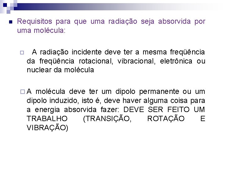 n Requisitos para que uma radiação seja absorvida por uma molécula: ¨ A radiação