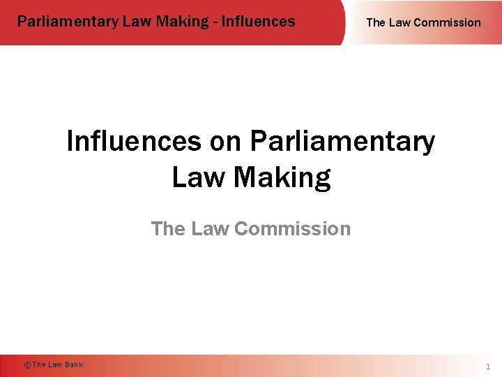 Parliamentary Law Making - Influences The Law Commission Influences on Parliamentary Law Making The