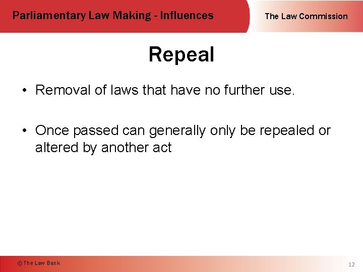 Parliamentary Law Making - Influences The Law Commission Repeal • Removal of laws that