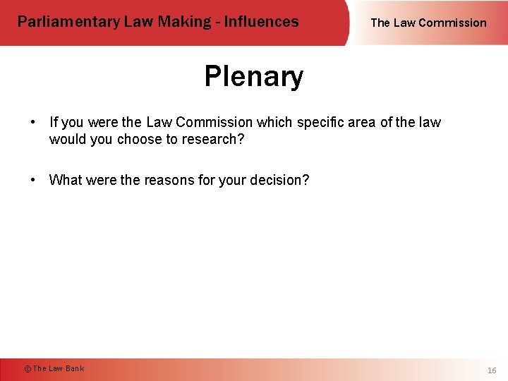 Parliamentary Law Making - Influences The Law Commission Plenary • If you were the