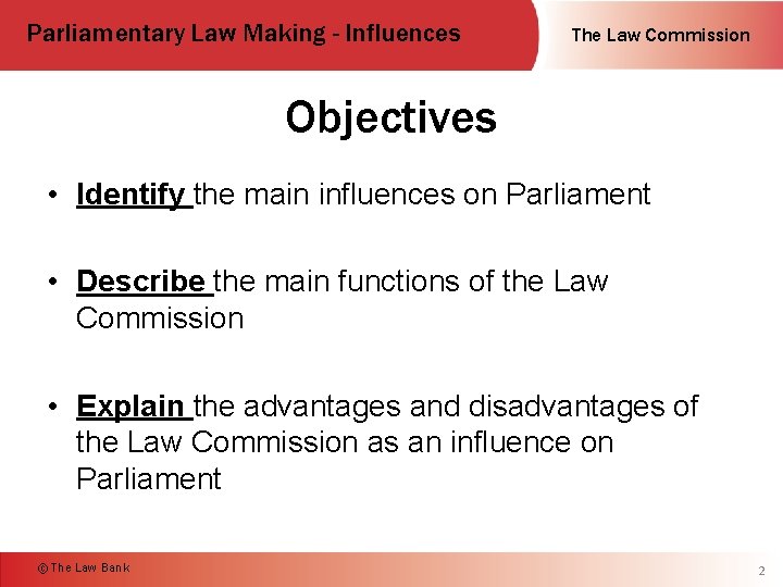 Parliamentary Law Making - Influences The Law Commission Objectives • Identify the main influences