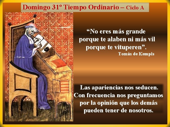 Domingo 31º Tiempo Ordinario – Ciclo A “No eres más grande porque te alaben