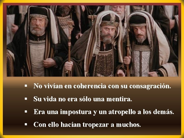 § No vivían en coherencia con su consagración. § Su vida no era sólo