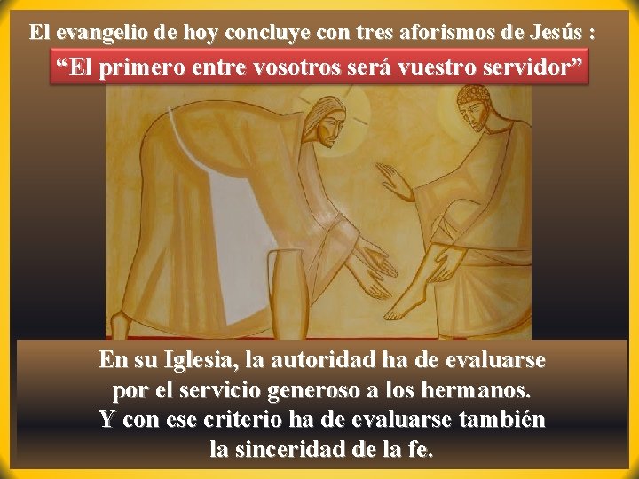 El evangelio de hoy concluye con tres aforismos de Jesús : “El primero entre