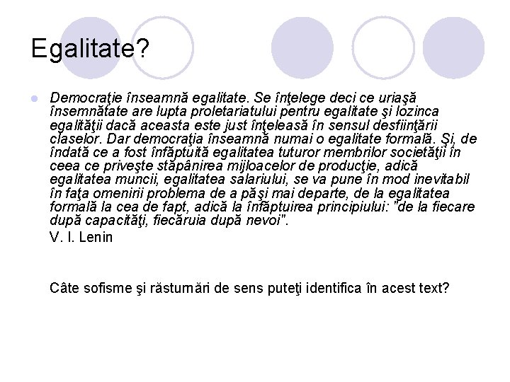 Egalitate? l Democraţie înseamnă egalitate. Se înţelege deci ce uriaşă însemnătate are lupta proletariatului