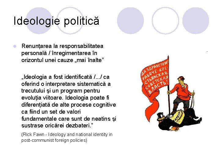 Ideologie politică l Renunţarea la responsabilitatea personală / înregimentarea în orizontul unei cauze „mai Ideologie politică l Renunţarea la responsabilitatea personală / înregimentarea în orizontul unei cauze „mai