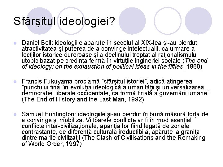 Sfârşitul ideologiei? l Daniel Bell: ideologiile apărute în secolul al XIX-lea şi-au pierdut atractivitatea Sfârşitul ideologiei? l Daniel Bell: ideologiile apărute în secolul al XIX-lea şi-au pierdut atractivitatea