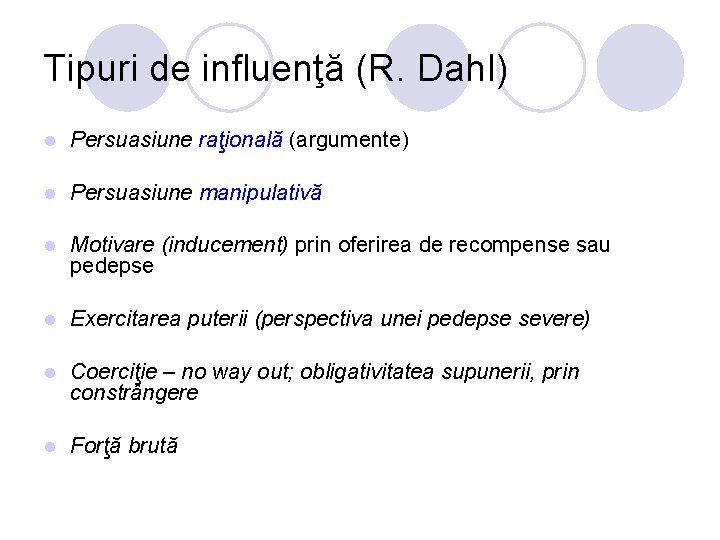 Tipuri de influenţă (R. Dahl) l Persuasiune raţională (argumente) l Persuasiune manipulativă l Motivare