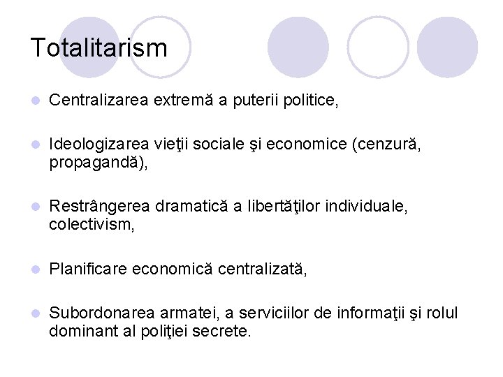 Totalitarism l Centralizarea extremă a puterii politice, l Ideologizarea vieţii sociale şi economice (cenzură,