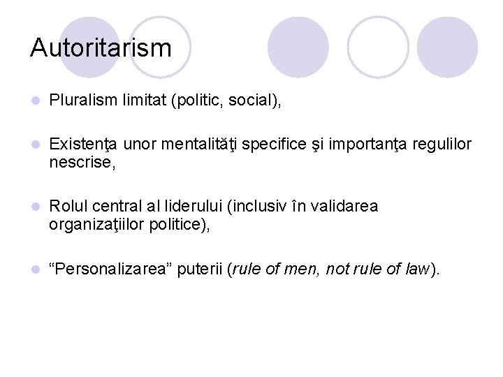 Autoritarism l Pluralism limitat (politic, social), l Existenţa unor mentalităţi specifice şi importanţa regulilor Autoritarism l Pluralism limitat (politic, social), l Existenţa unor mentalităţi specifice şi importanţa regulilor