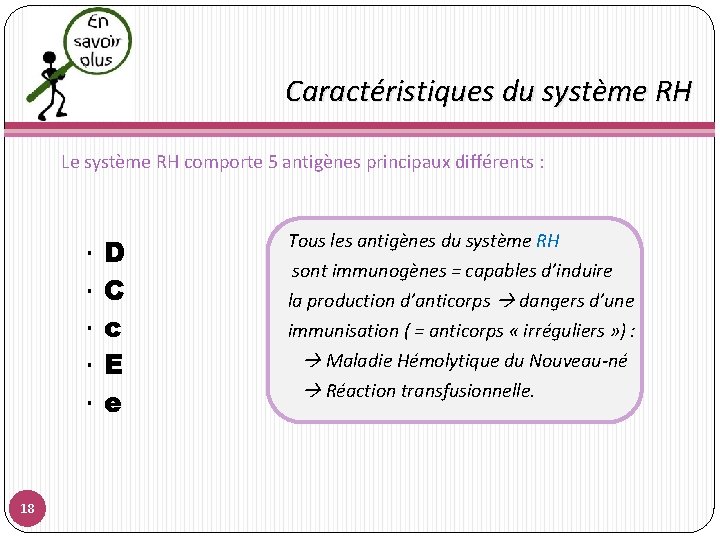  Caractéristiques du système RH Le système RH comporte 5 antigènes principaux différents :