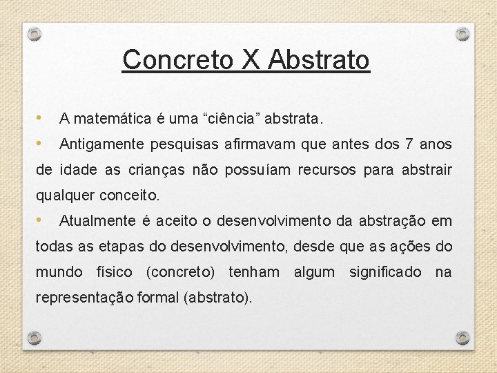 Concreto X Abstrato • A matemática é uma “ciência” abstrata. • Antigamente pesquisas afirmavam