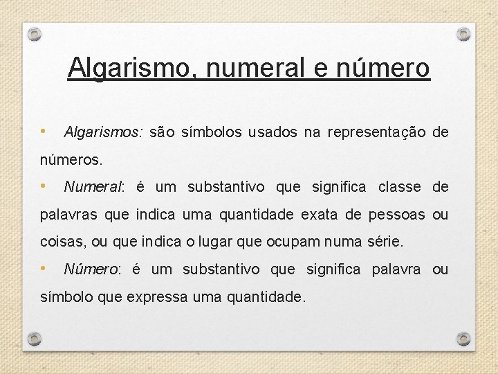 Algarismo, numeral e número • Algarismos: são símbolos usados na representação de números. •