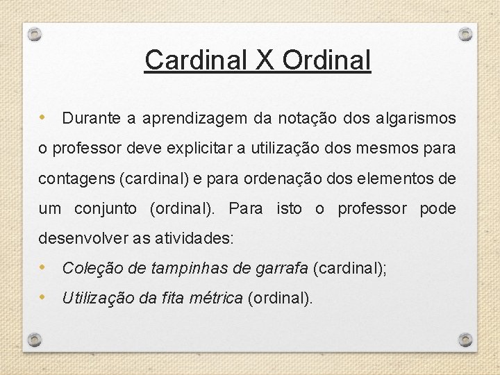 Cardinal X Ordinal • Durante a aprendizagem da notação dos algarismos o professor deve