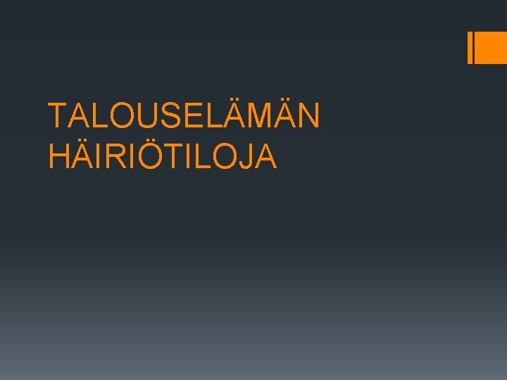 TALOUSELÄMÄN HÄIRIÖTILOJA 