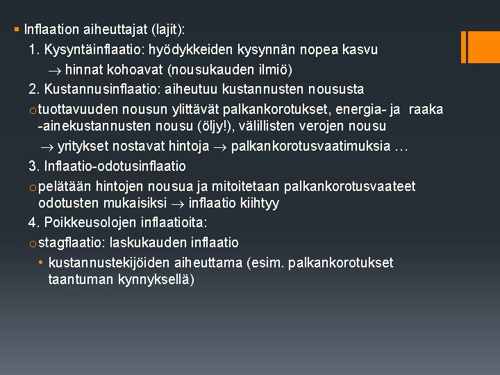 § Inflaation aiheuttajat (lajit): 1. Kysyntäinflaatio: hyödykkeiden kysynnän nopea kasvu hinnat kohoavat (nousukauden ilmiö)