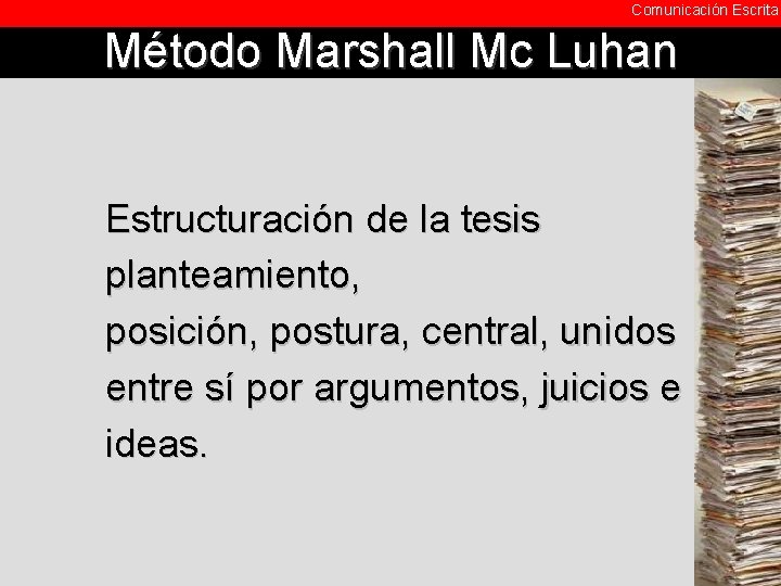 Comunicación Escrita Método Marshall Mc Luhan Estructuración de la tesis planteamiento, posición, postura, central,