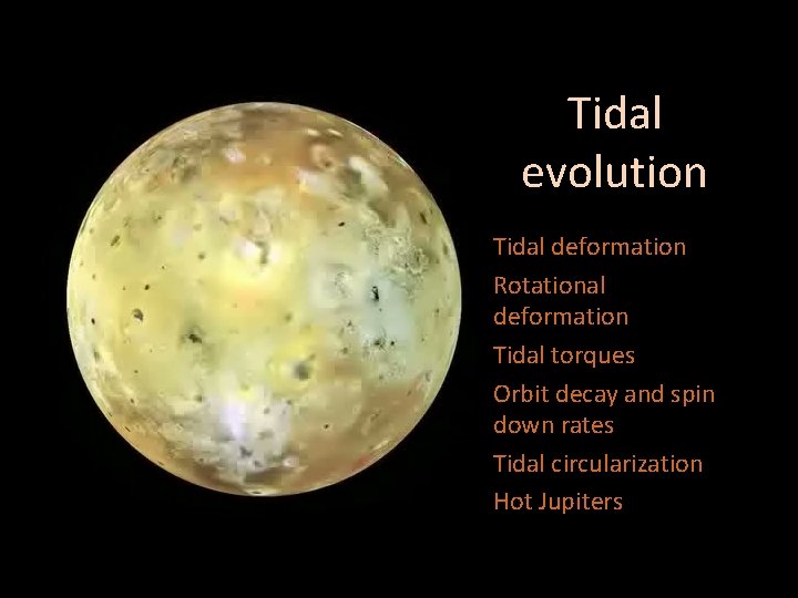 Tidal evolution Tidal deformation Rotational deformation Tidal torques Orbit decay and spin down rates