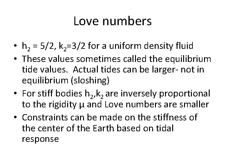Love numbers • h 2 = 5/2, k 2=3/2 for a uniform density fluid