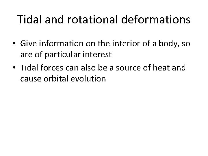 Tidal and rotational deformations • Give information on the interior of a body, so